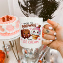 Mug You are the brownie to my icecream